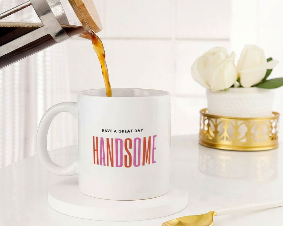 Personalized "Have A Great Day Handsome" Custom Name Ceramic Mug